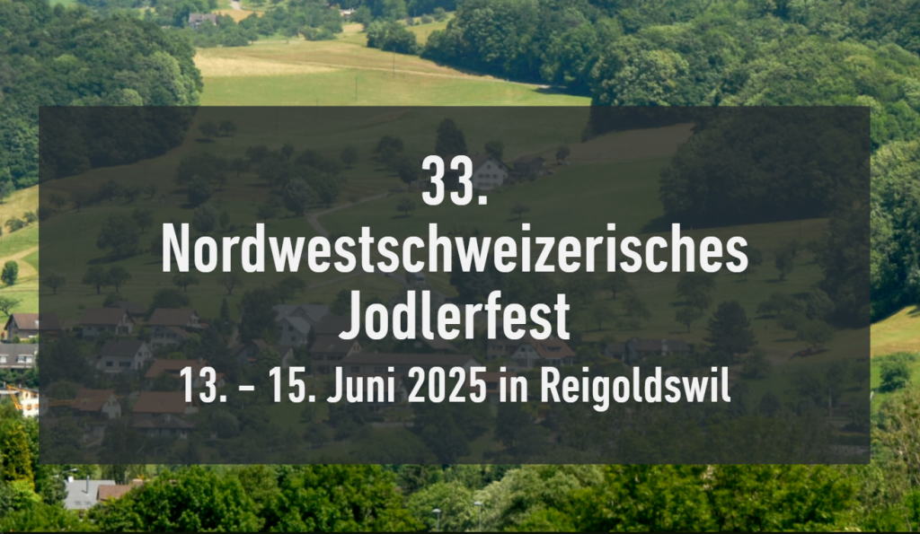 33. Nordwestschweizer Jodlerfest 13.-15. Juni 2025 in Reigoldswil